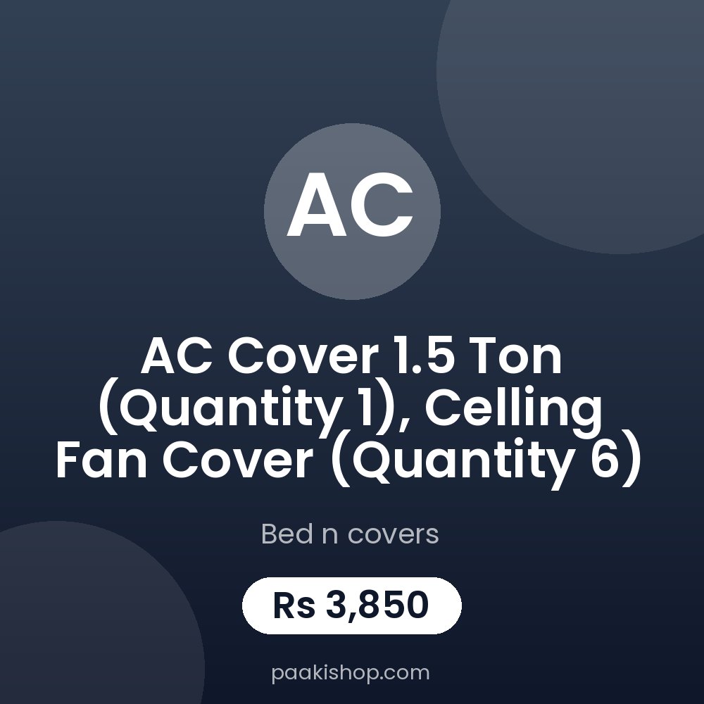 AC Cover 1.5 ton (Quantity 1), Celling Fan Cover (Quantity 6)