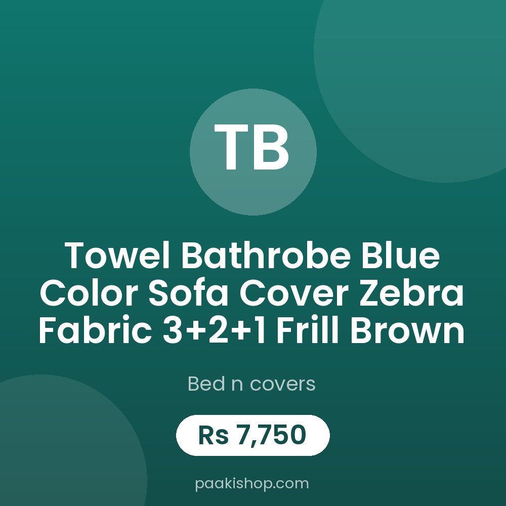 Towel Bathrobe blue color 
Sofa cover zebra fabric 3+2+1 frill brown